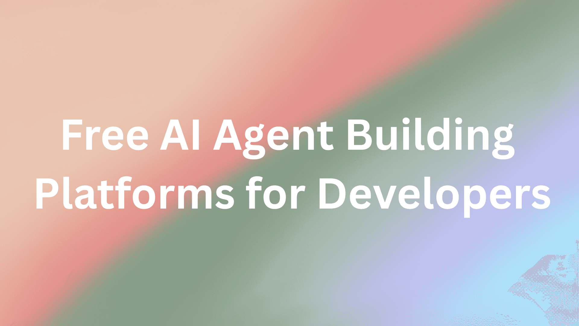 Cover Image for 7 Best Free AI Agent Building Platforms for Developers in 2025