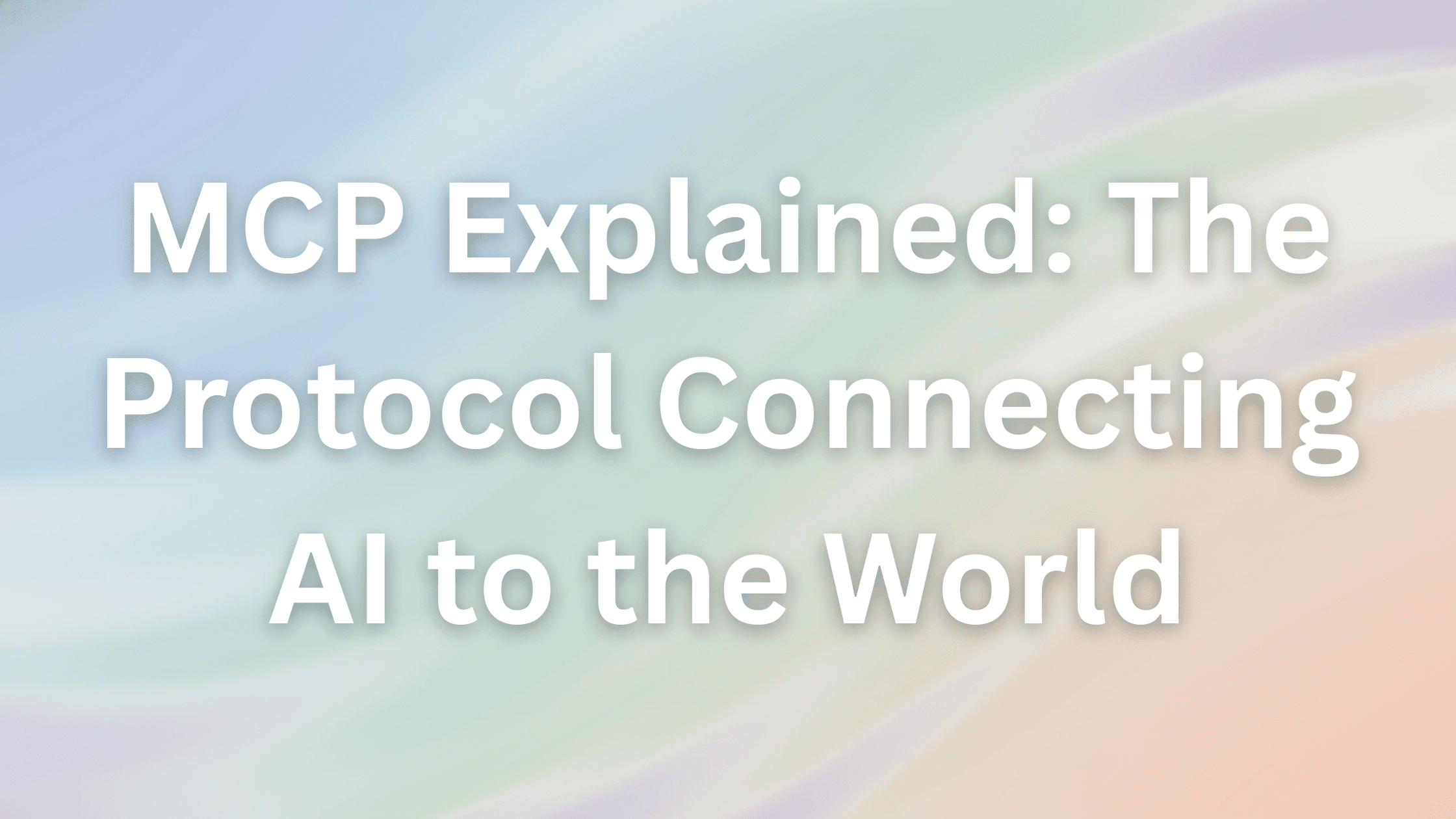 Cover Image for MCP Explained: The Protocol Connecting AI to the World