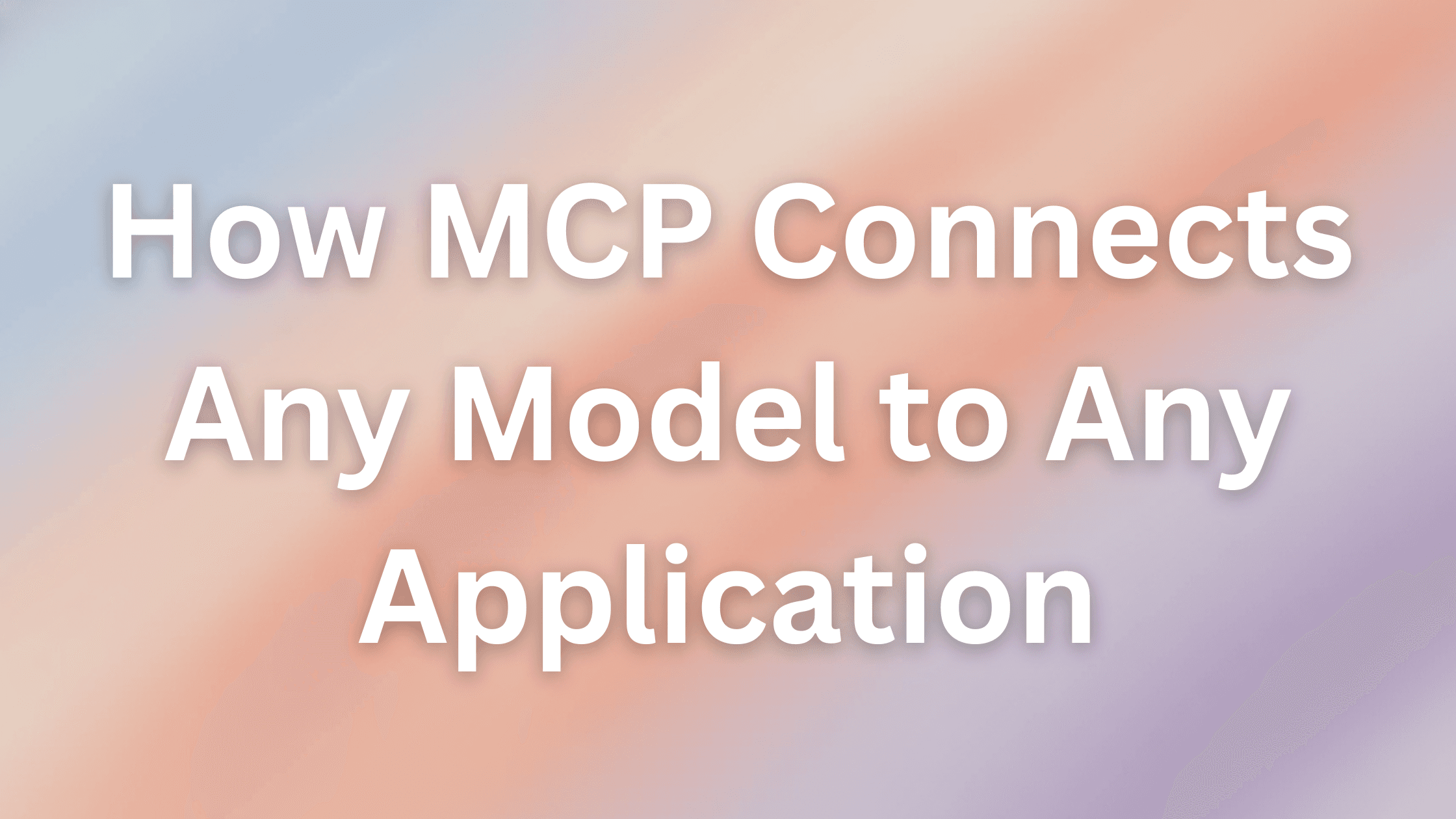 Cover Image for Solving the N x M Integration Problem in AI: How MCP Connects Any Model to Any Application