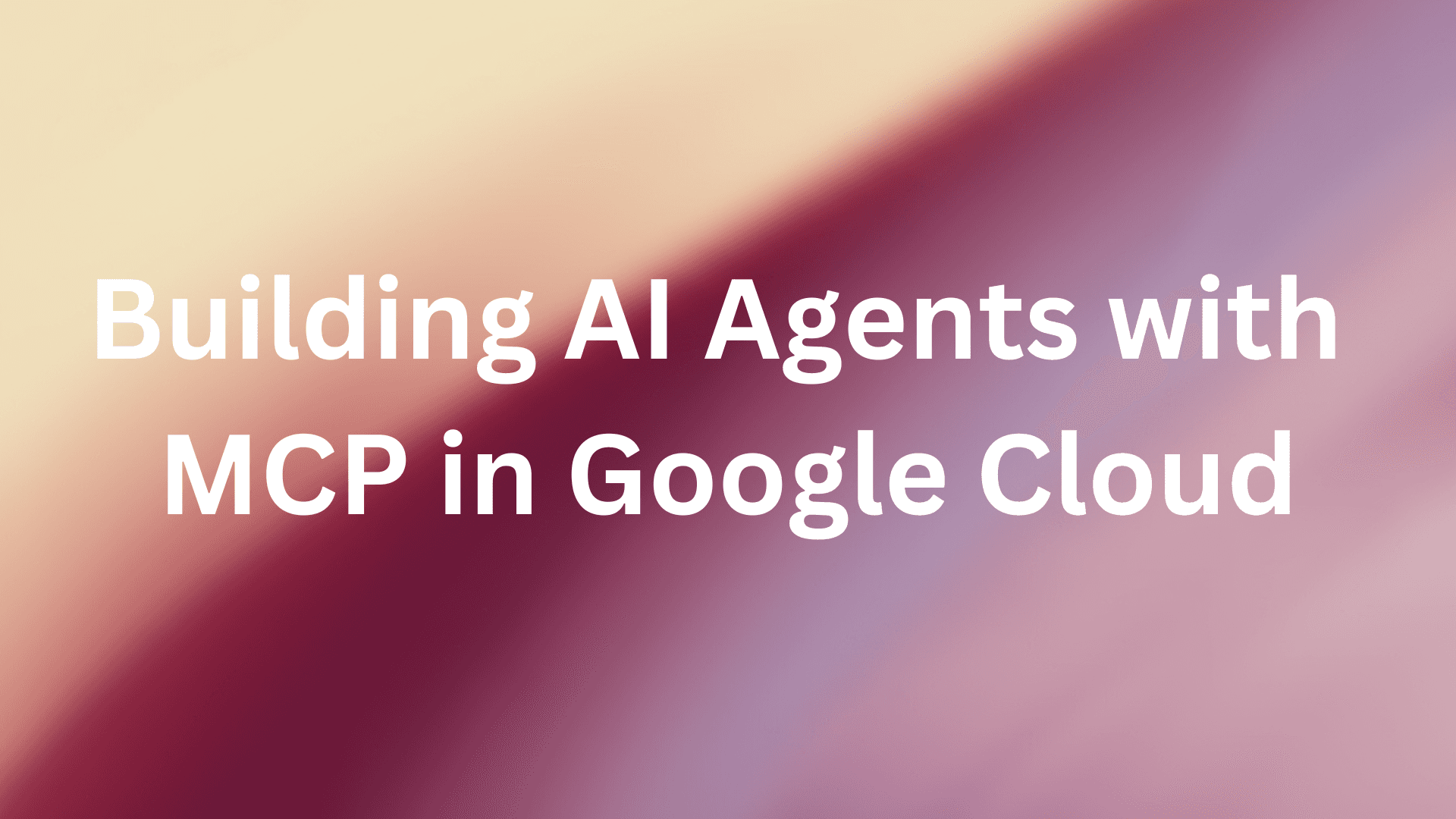Cover Image for Building AI Agents with Model Context Protocol on Google Cloud: A Complete Developer Guide
