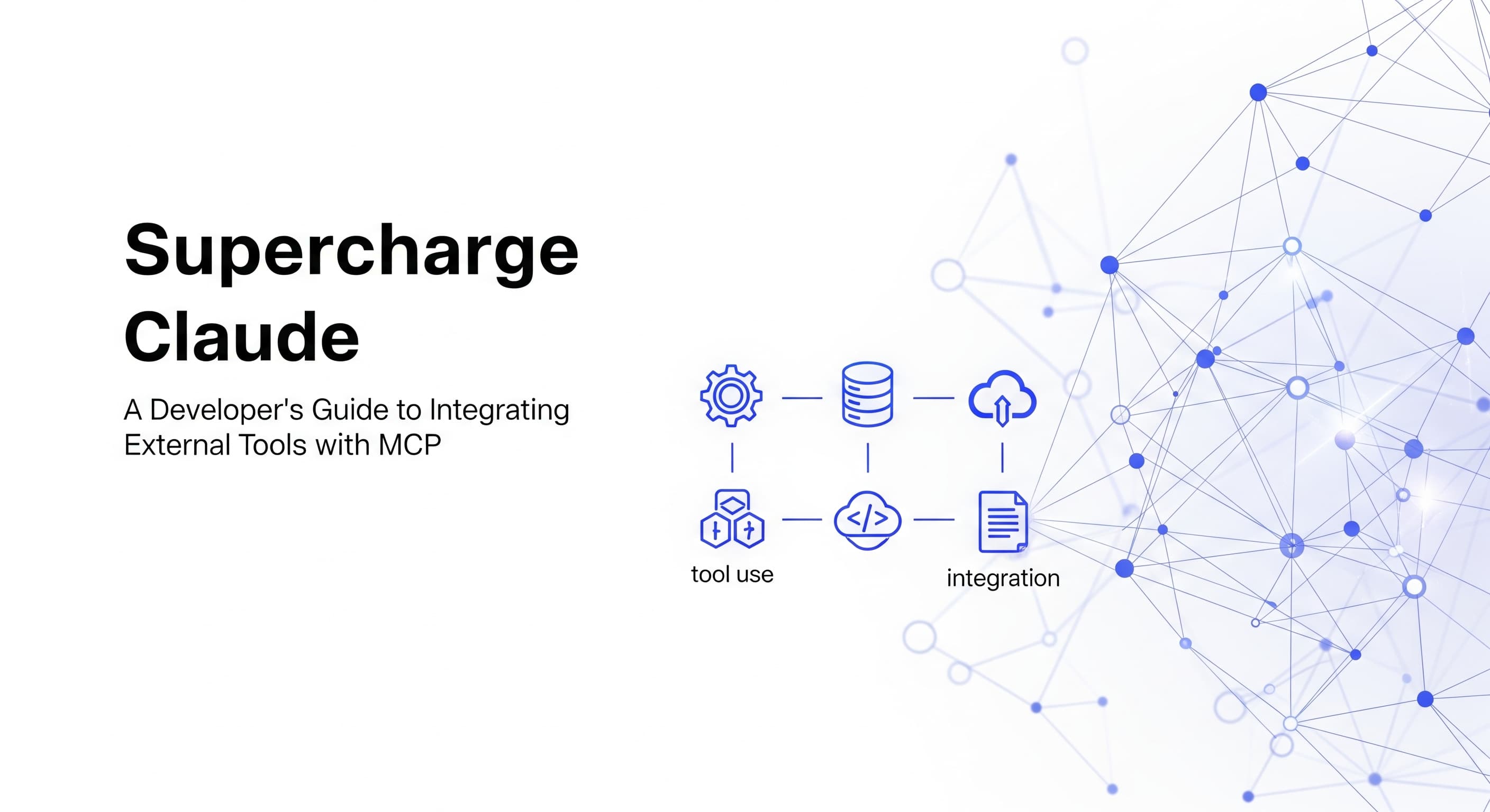Cover Image for Supercharge Claude: A Developer's Guide to Integrating External Tools with MCP
